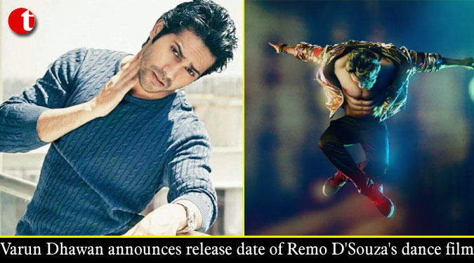 Varun Dhawan announces release date of Remo D'Souza's dance film