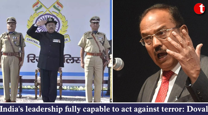 India's leadership fully capable to act against terror: Doval