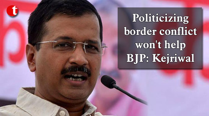 Politicizing border conflict won't help BJP: Kejriwal