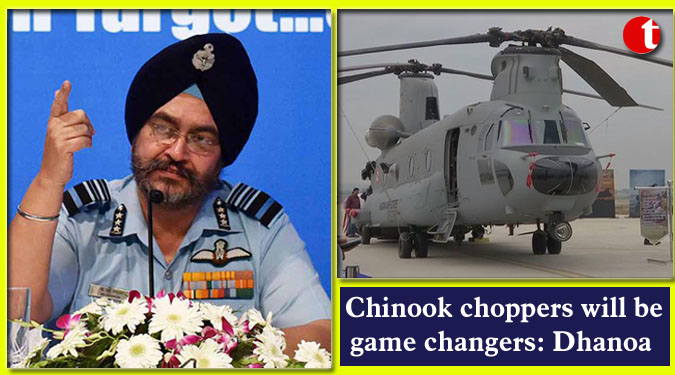 Chinook choppers will be game changers: Dhanoa
