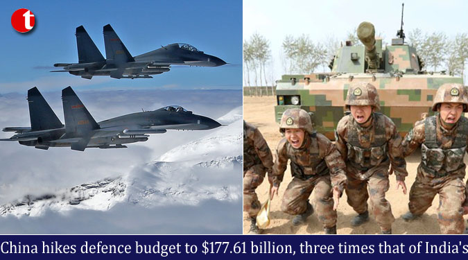 China hikes defence budget to $177.61 billion, three times that of India's