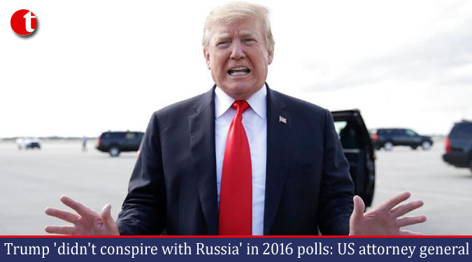 Trump 'didn't conspire with Russia' in 2016 polls: US attorney general