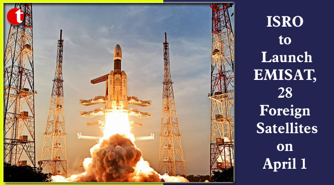 ISRO to Launch EMISAT, 28 Foreign Satellites on April 1