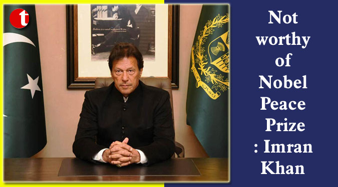 Not worthy of Nobel Peace Prize: Imran Khan