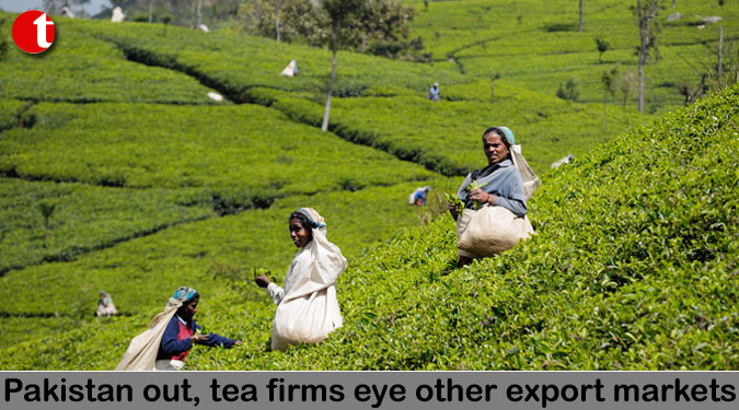 Pakistan out, tea firms eye other export markets