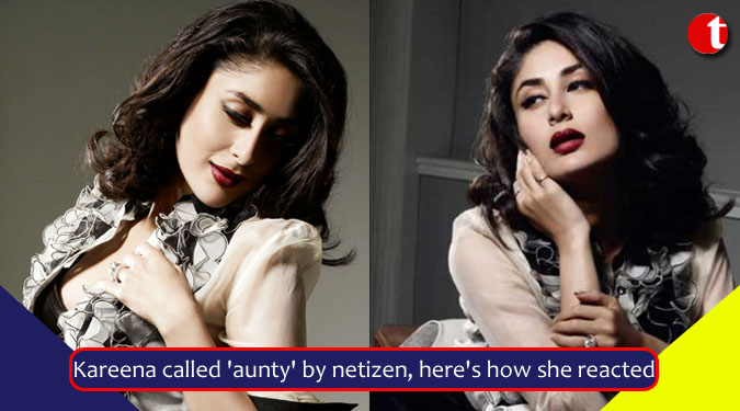 Kareena called ‘aunty’ by netizen, here’s how she reacted