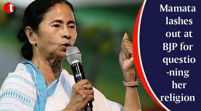 Mamata lashes out at BJP for questioning her religion