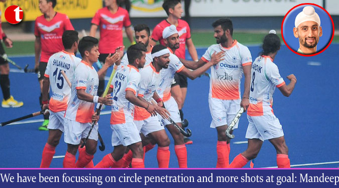 We have been focussing on circle penetration and more shots at goal: Mandeep