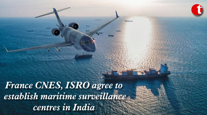 France CNES, ISRO agree to establish maritime surveillance centres in India