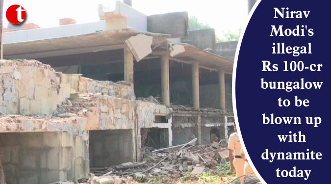 Nirav Modi’s illegal Rs 100-cr bungalow to be blown up with dynamite today