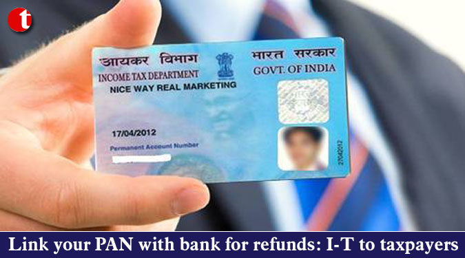 Link your PAN with bank for refunds: I-T to taxpayers