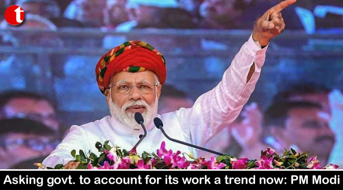 Asking govt. to account for its work a trend now: PM Modi
