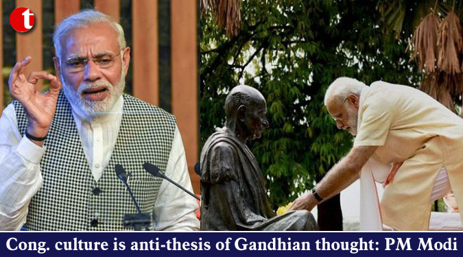 Cong. culture is anti-thesis of Gandhian thought: PM Modi
