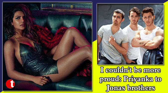 I couldn't be more proud: Priyanka to Jonas brothers