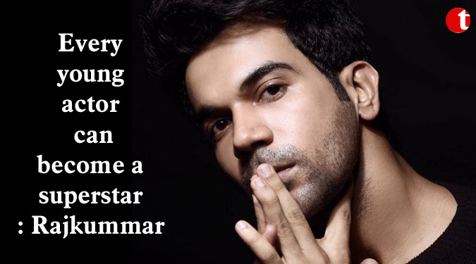 Every young actor can become a superstar: Rajkummar