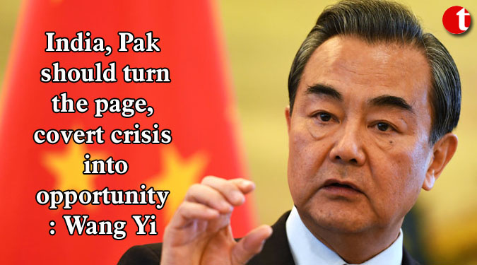 India, Pak should turn the page, covert crisis into opportunity: Wang Yi