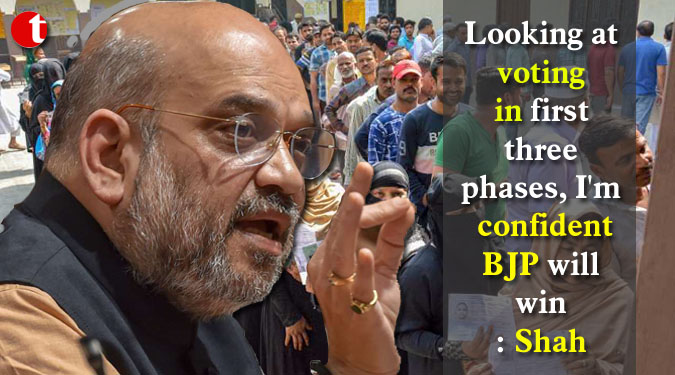 Looking at voting in first three phases, I’m confident BJP will win: Shah
