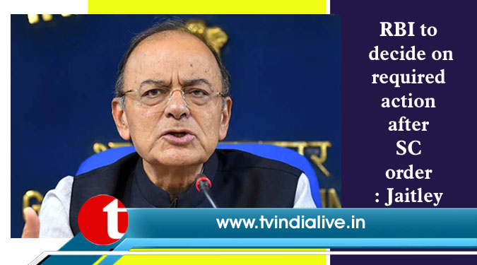 RBI to decide on required action after SC order: Jaitley