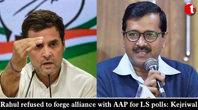 Rahul refused to forge alliance with AAP for LS polls: Kejriwal