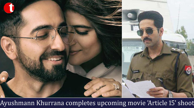 Ayushmann Khurrana completes upcoming movie ‘Article 15’ shoot
