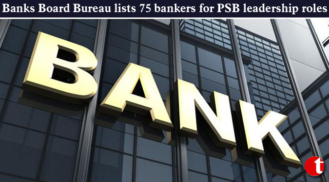 Banks Board Bureau lists 75 bankers for PSB leadership roles