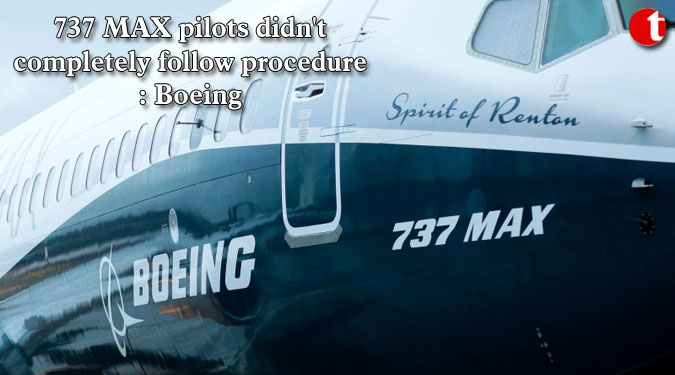 737 MAX pilots didn’t completely follow procedure: Boeing