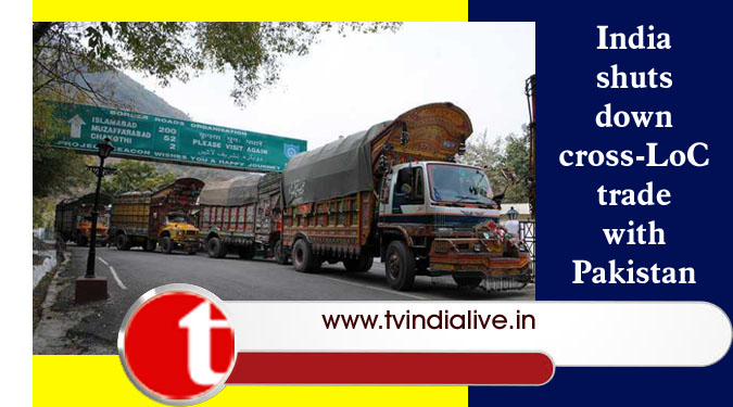 India shuts down cross-LoC trade with Pakistan