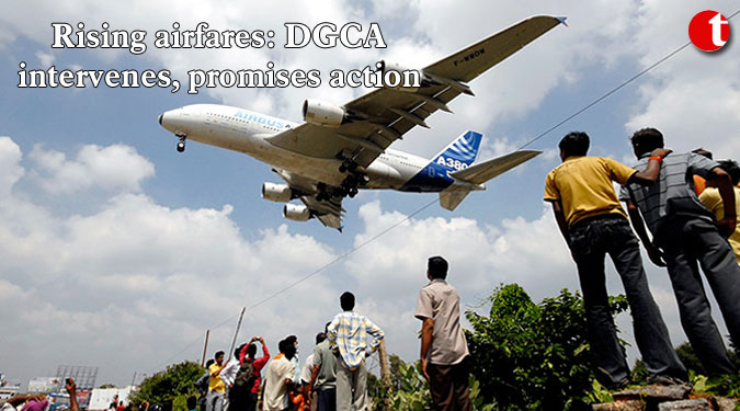 Rising airfares: DGCA intervenes, promises action
