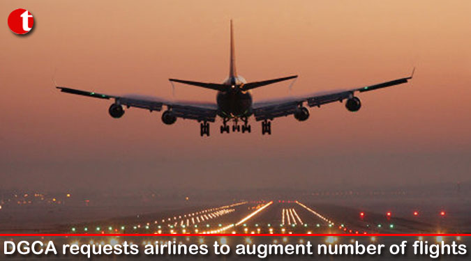 DGCA requests airlines to augment number of flights