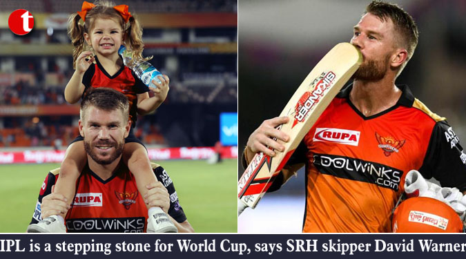 IPL is a stepping stone for World Cup, says SRH skipper David Warner