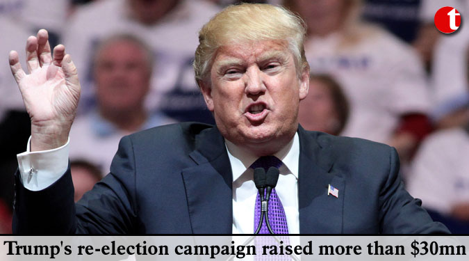 Trump's re-election campaign raised more than $30mn