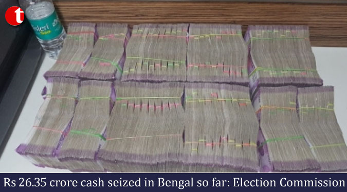 Rs 26.35 crore cash seized in Bengal so far: Election Commission