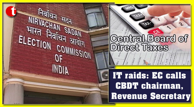 IT raids: EC calls CBDT chairman, Revenue Secretary