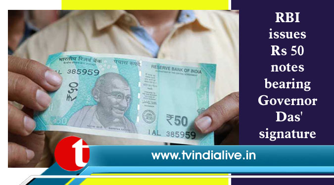 RBI issues Rs 50 notes bearing Governor Das’ signature