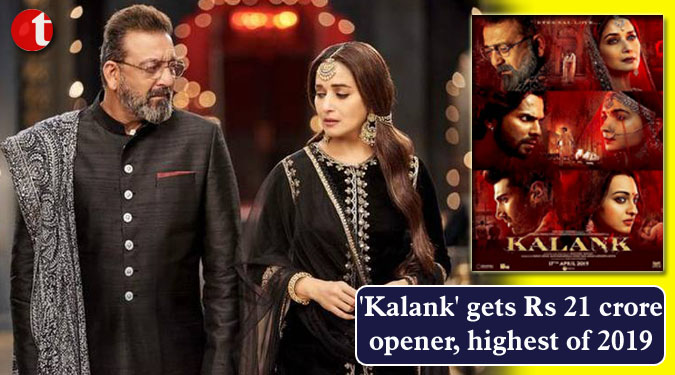 'Kalank' gets Rs 21 crore opener, highest of 2019