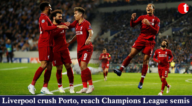 Liverpool crush Porto, reach Champions League semis