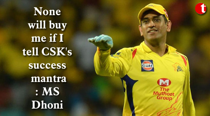None will buy me if I tell CSK's success mantra: MS Dhoni