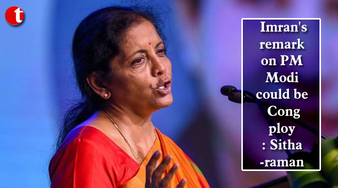 Imran's remark on PM Modi could be Cong ploy: Sitharaman