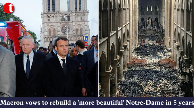Macron vows to rebuild a 'more beautiful' Notre-Dame in 5 years
