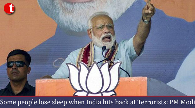 Some people lose sleep when India hits back at Terrorists: PM Modi