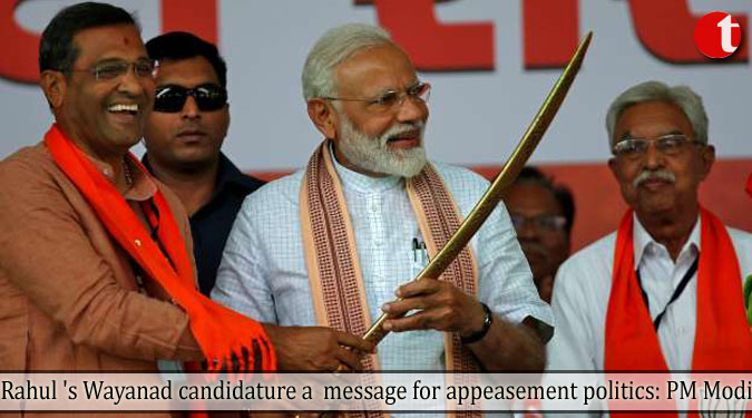 Rahul ‘s Wayanad candidature a  message for appeasement politics: PM Modi