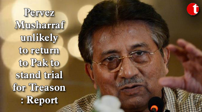 Pervez Musharraf unlikely to return to Pak to stand trial for Treason: Report