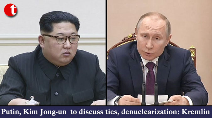 Putin, Kim Jong-un  to discuss ties, denuclearization: Kremlin