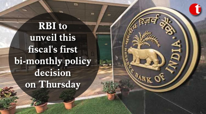 RBI to unveil this fiscal's first bi-monthly policy decision on Thursday