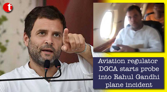 Aviation regulator DGCA starts probe into Rahul Gandhi plane incident