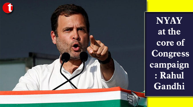 NYAY at the core of Congress campaign: Rahul Gandhi