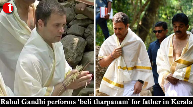 Rahul Gandhi performs ‘beli tharpanam’ for father in Kerala