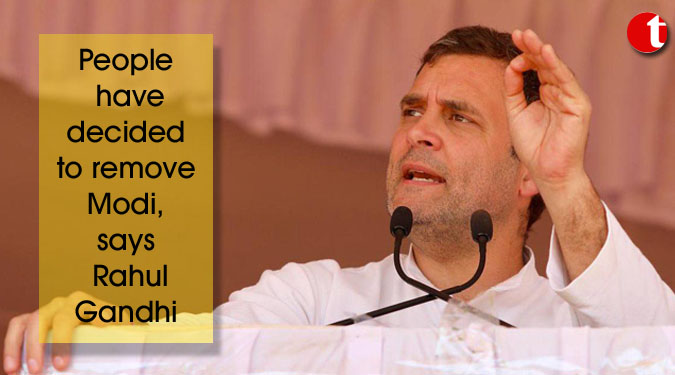 People have decided to remove Modi, says Rahul Gandhi