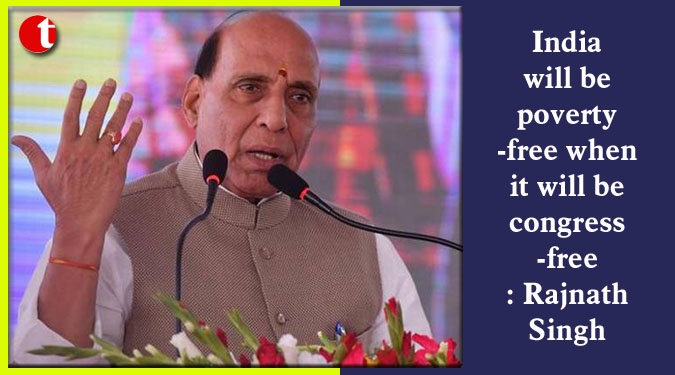 India will be poverty-free when it will be congress-free: Rajnath Singh