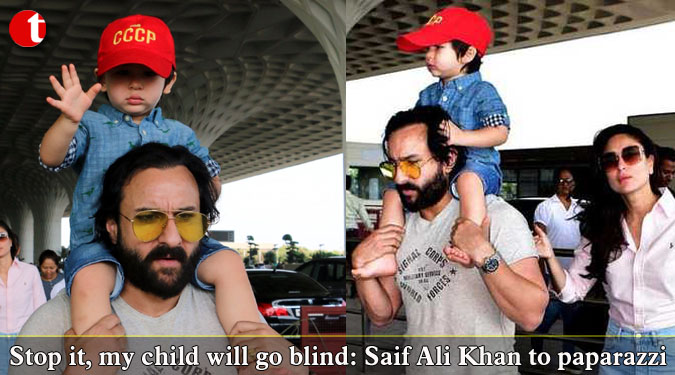 Stop it, my child will go blind: Saif Ali Khan to paparazzi